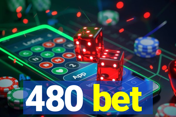 480 bet